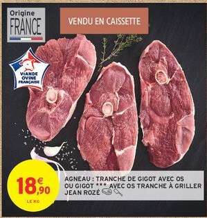 AGNEAU : TRANCHE DE GIGOT AVEC OS OU GIGOT *** AVEC OS TRANCHE À GRILLER JEAN ROZÉ