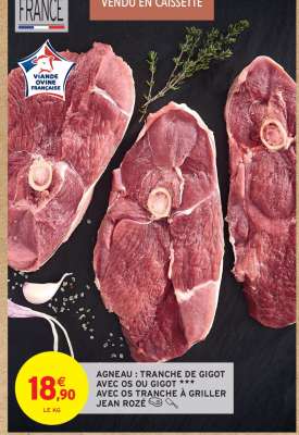 AGNEAU : TRANCHE DE GIGOT AVEC OS OU GIGOT *** AVEC OS TRANCHE À GRILLER JEAN ROZÉ