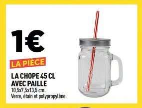 LA CHOPE 45 CL AVEC PAILLE